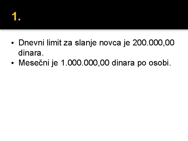 1. • Dnevni limit za slanje novca je 200. 000, 00 dinara. • Mesečni