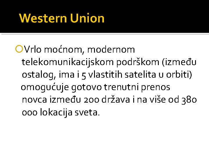  Vrlo moćnom, modernom telekomunikacijskom podrškom (između ostalog, ima i 5 vlastitih satelita u