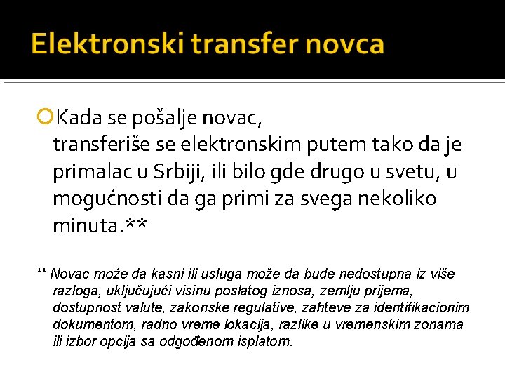  Kada se pošalje novac, transferiše se elektronskim putem tako da je primalac u