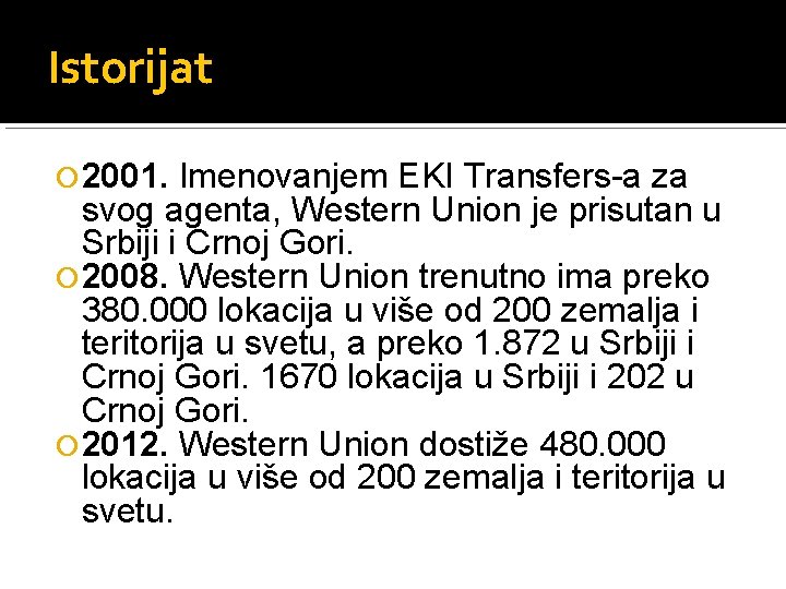 Istorijat 2001. Imenovanjem EKI Transfers-a za svog agenta, Western Union je prisutan u Srbiji