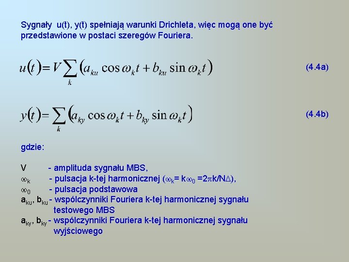 Sygnały u(t), y(t) spełniają warunki Drichleta, więc mogą one być przedstawione w postaci szeregów