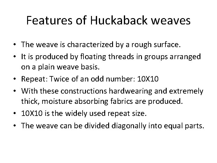 Features of Huckaback weaves • The weave is characterized by a rough surface. •