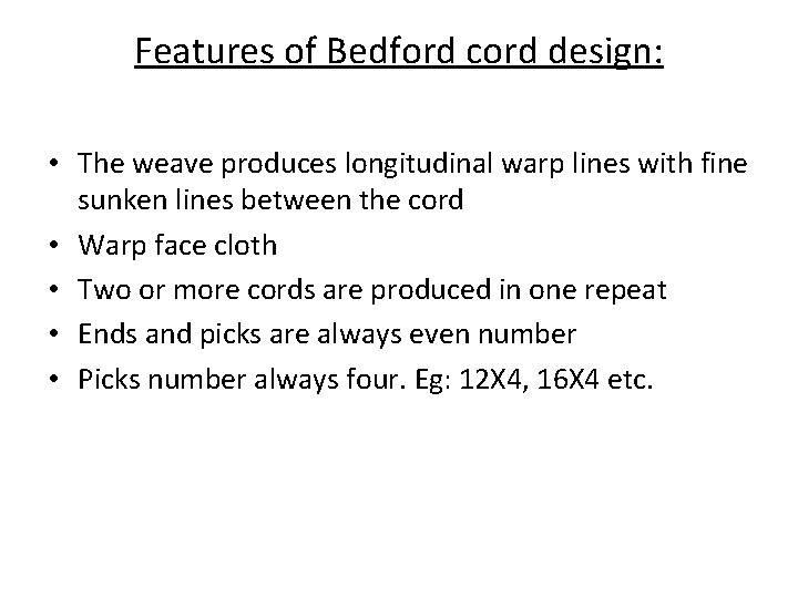 Features of Bedford cord design: • The weave produces longitudinal warp lines with fine