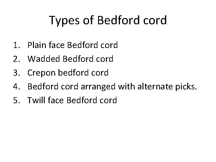 Types of Bedford cord 1. 2. 3. 4. 5. Plain face Bedford cord Wadded