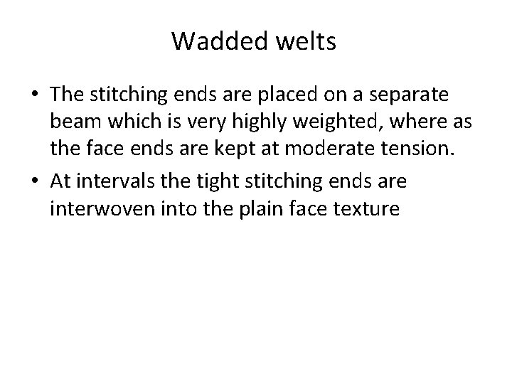 Wadded welts • The stitching ends are placed on a separate beam which is