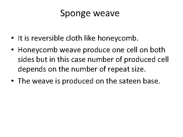 Sponge weave • It is reversible cloth like honeycomb. • Honeycomb weave produce one