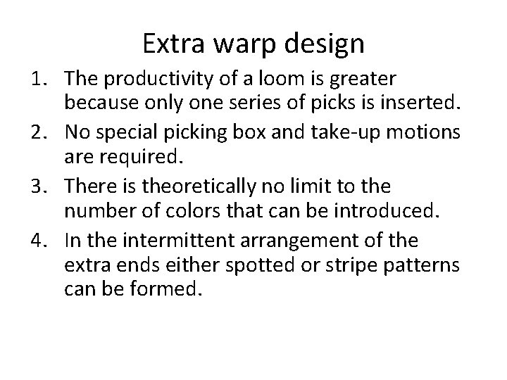 Extra warp design 1. The productivity of a loom is greater because only one