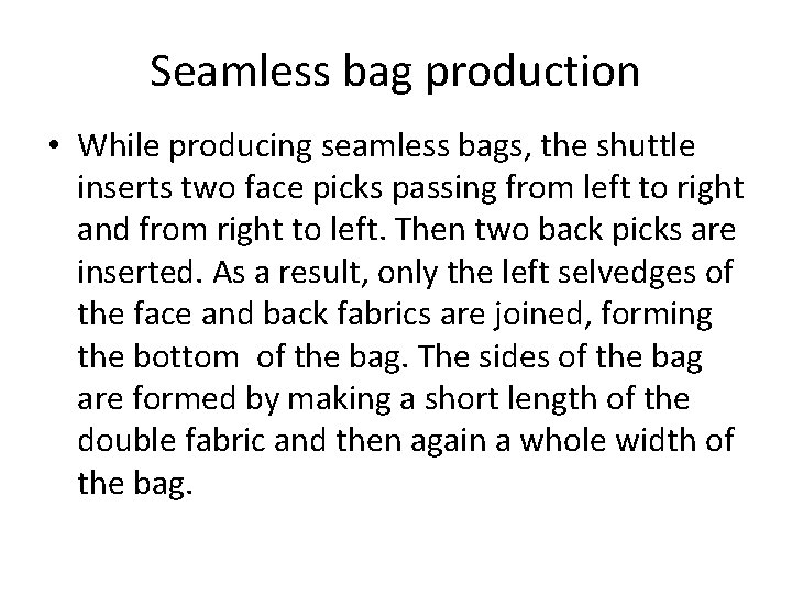 Seamless bag production • While producing seamless bags, the shuttle inserts two face picks