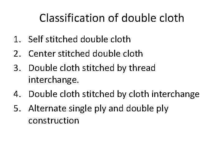 Classification of double cloth 1. Self stitched double cloth 2. Center stitched double cloth