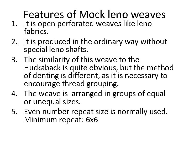 Features of Mock leno weaves 1. It is open perforated weaves like leno fabrics.