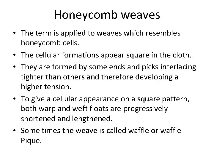 Honeycomb weaves • The term is applied to weaves which resembles honeycomb cells. •