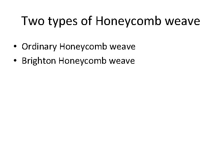 Two types of Honeycomb weave • Ordinary Honeycomb weave • Brighton Honeycomb weave 
