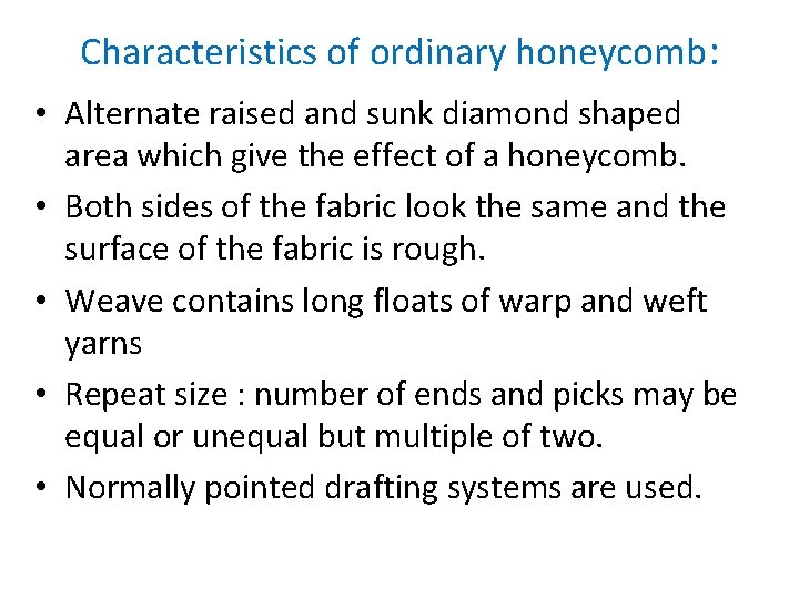 Characteristics of ordinary honeycomb: • Alternate raised and sunk diamond shaped area which give