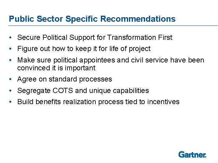 Public Sector Specific Recommendations • Secure Political Support for Transformation First • Figure out