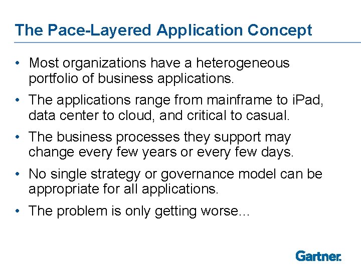 The Pace-Layered Application Concept • Most organizations have a heterogeneous portfolio of business applications.