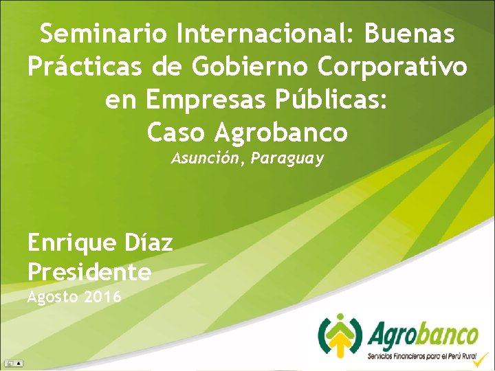 Seminario Internacional: Buenas Prácticas de Gobierno Corporativo en Empresas Públicas: Caso Agrobanco Asunción, Paraguay