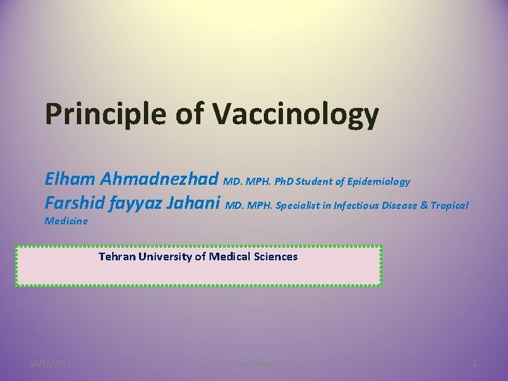 Principle of Vaccinology Elham Ahmadnezhad MD. MPH. Ph. D Student of Epidemiology Farshid fayyaz