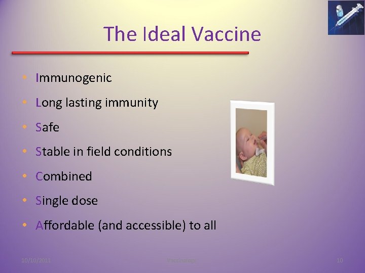 The Ideal Vaccine • Immunogenic • Long lasting immunity • Safe • Stable in