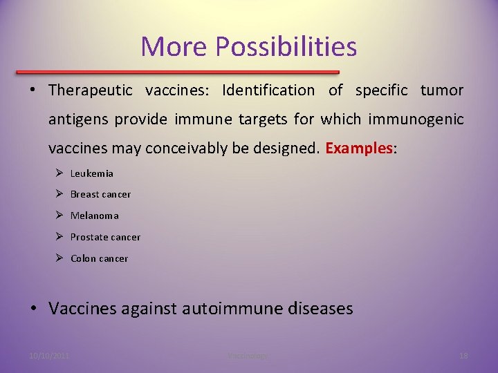 More Possibilities • Therapeutic vaccines: Identification of specific tumor antigens provide immune targets for