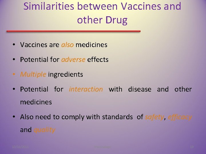 Similarities between Vaccines and other Drug • Vaccines are also medicines • Potential for