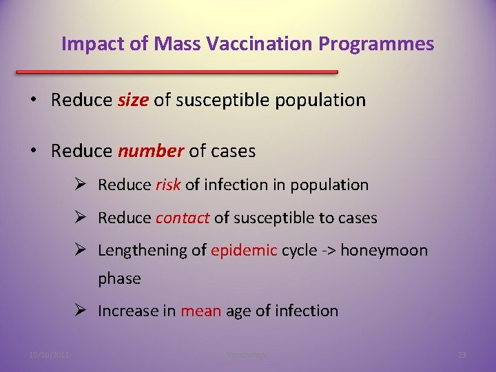 Impact of Mass Vaccination Programmes • Reduce size of susceptible population • Reduce number