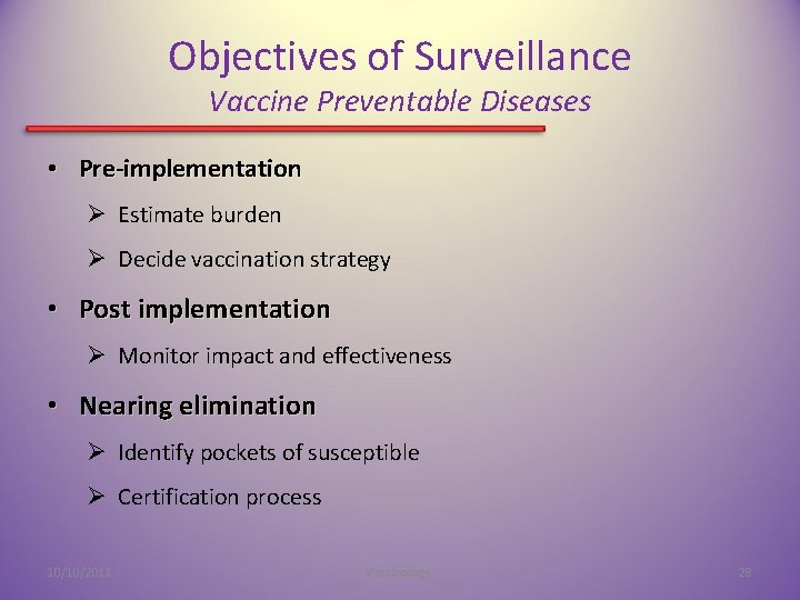 Objectives of Surveillance Vaccine Preventable Diseases • Pre-implementation Ø Estimate burden Ø Decide vaccination