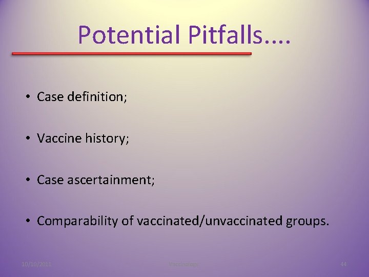 Potential Pitfalls. . • Case definition; • Vaccine history; • Case ascertainment; • Comparability