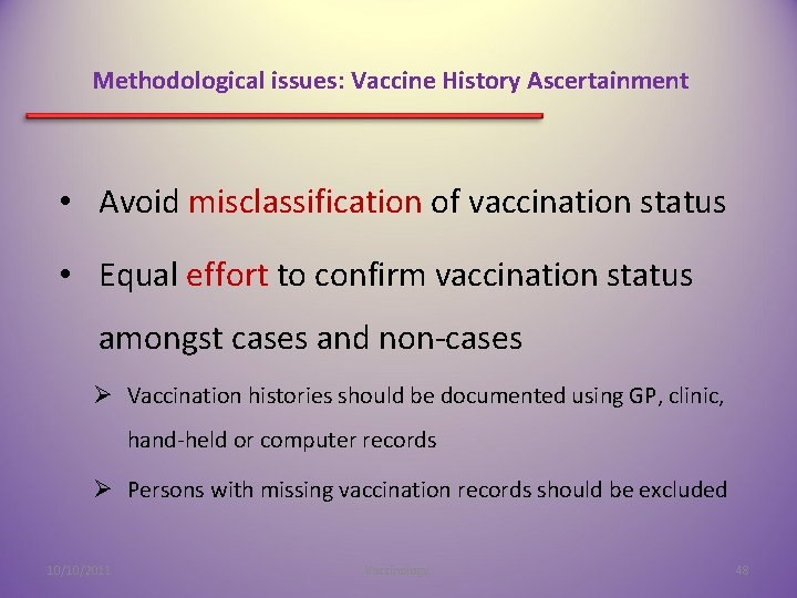 Methodological issues: Vaccine History Ascertainment • Avoid misclassification of vaccination status • Equal effort