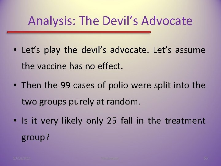 Analysis: The Devil’s Advocate • Let’s play the devil’s advocate. Let’s assume the vaccine