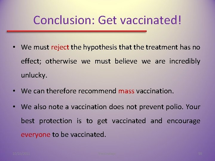 Conclusion: Get vaccinated! • We must reject the hypothesis that the treatment has no