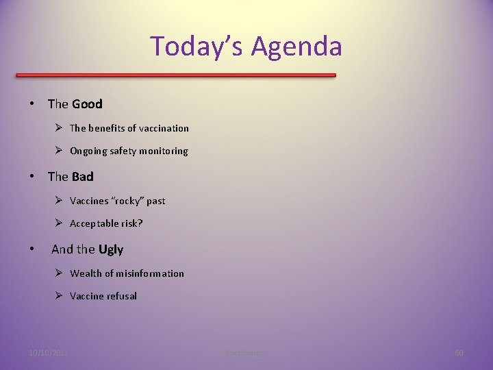 Today’s Agenda • The Good Ø The benefits of vaccination Ø Ongoing safety monitoring