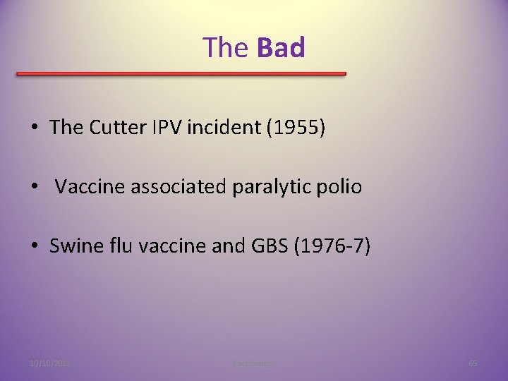 The Bad • The Cutter IPV incident (1955) • Vaccine associated paralytic polio •