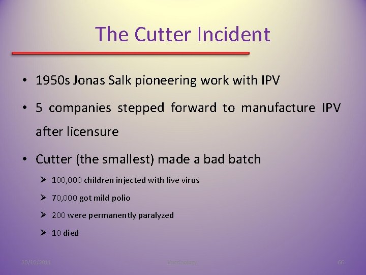 The Cutter Incident • 1950 s Jonas Salk pioneering work with IPV • 5