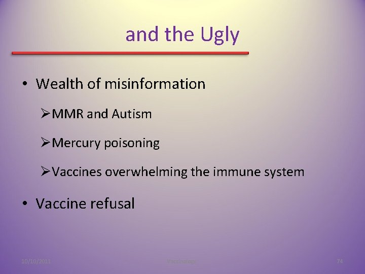 and the Ugly • Wealth of misinformation ØMMR and Autism ØMercury poisoning ØVaccines overwhelming