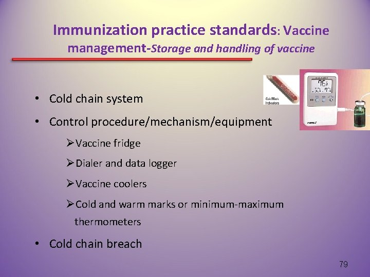 Immunization practice standards: Vaccine management-Storage and handling of vaccine • Cold chain system •