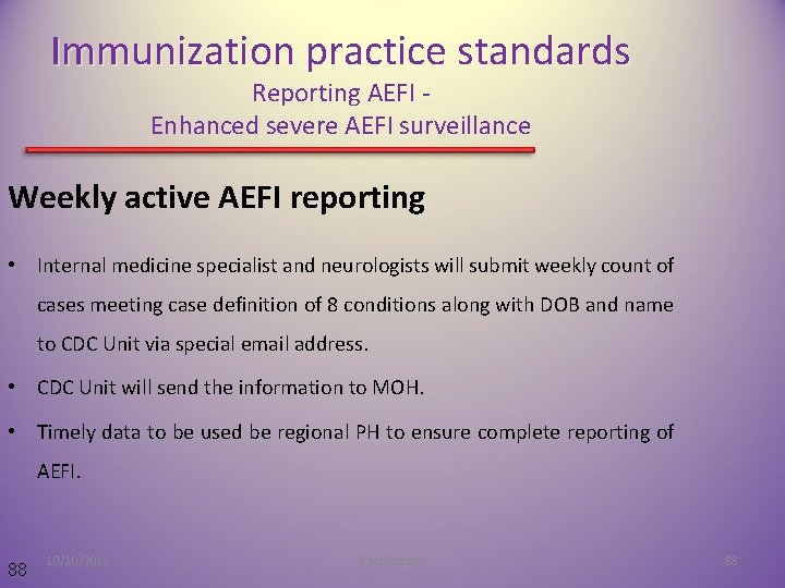 Immunization practice standards Reporting AEFI Enhanced severe AEFI surveillance Weekly active AEFI reporting •