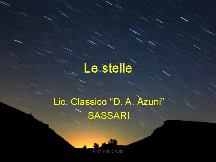 Le stelle Lic. Classico “D. A. Azuni” SASSARI Prof. Paolo Abis 