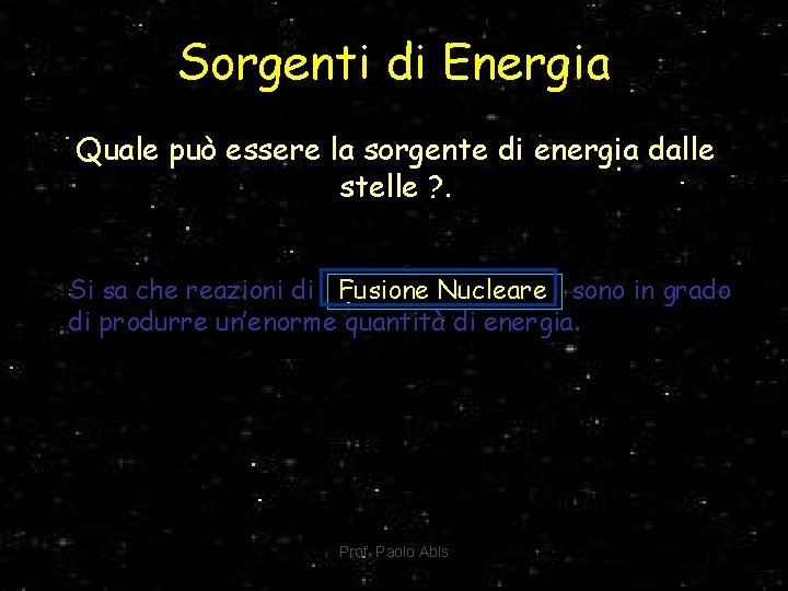 Sorgenti di Energia Quale può essere la sorgente di energia dalle stelle ? .