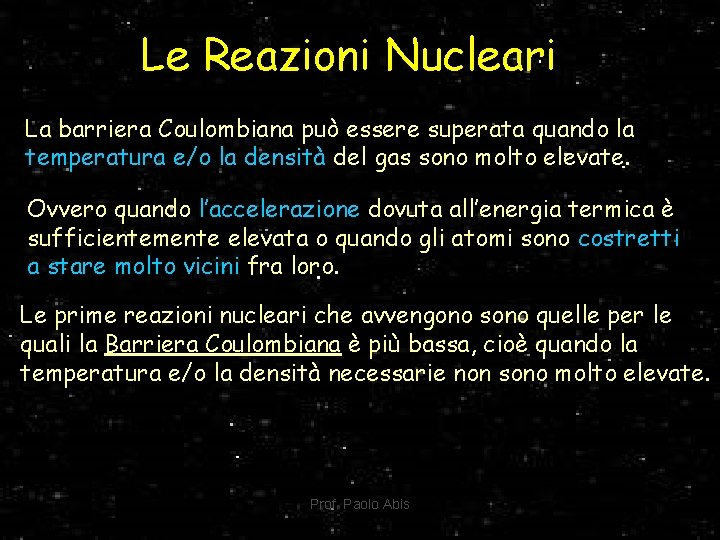 Le Reazioni Nucleari La barriera Coulombiana può essere superata quando la temperatura e/o la