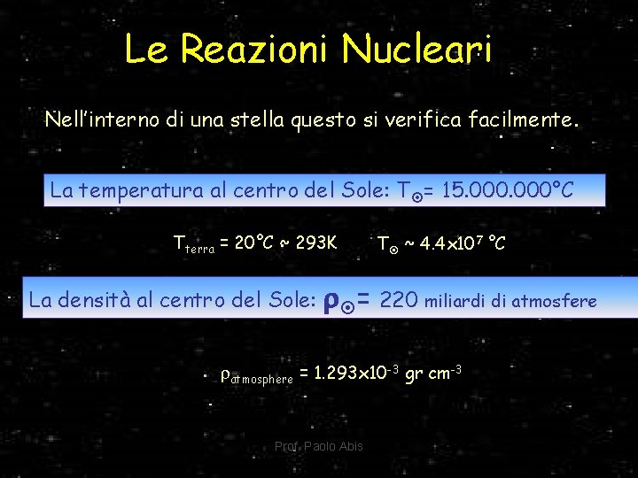 Le Reazioni Nucleari Nell’interno di una stella questo si verifica facilmente. La temperatura al