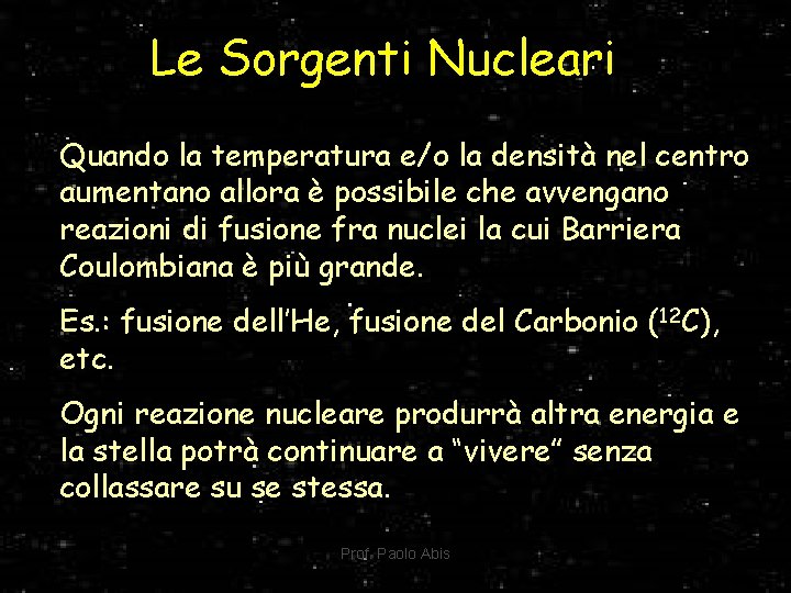 Le Sorgenti Nucleari Quando la temperatura e/o la densità nel centro aumentano allora è