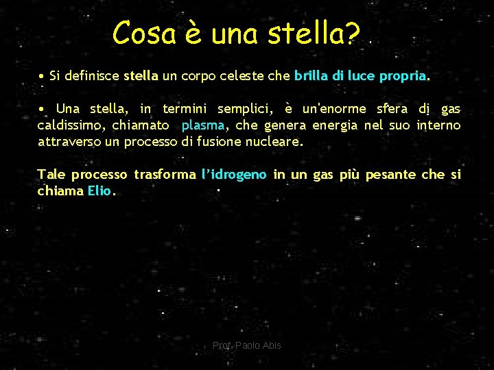 Cosa è una stella? • Si definisce stella un corpo celeste che brilla di