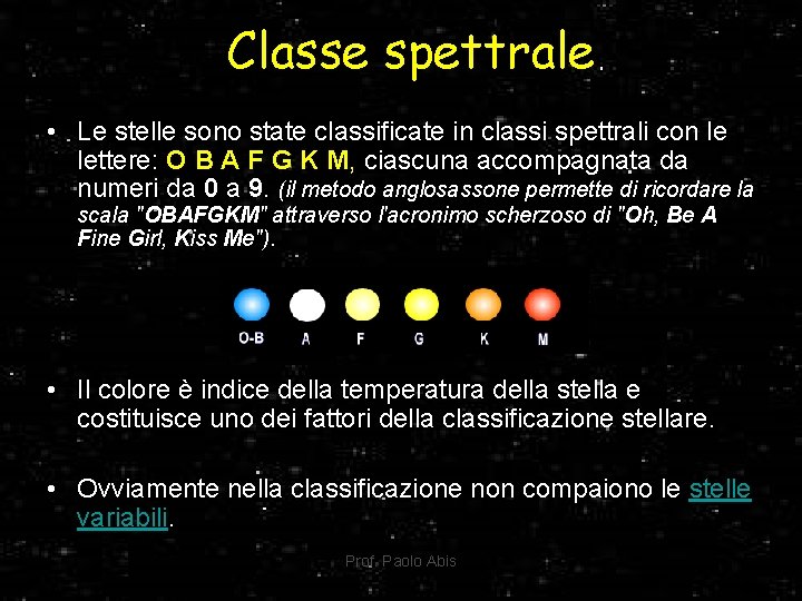 Classe spettrale • Le stelle sono state classificate in classi spettrali con le lettere: