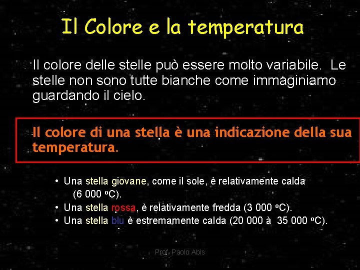 Il Colore e la temperatura Il colore delle stelle può essere molto variabile. Le