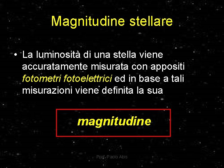 Magnitudine stellare • La luminosità di una stella viene accuratamente misurata con appositi fotometri