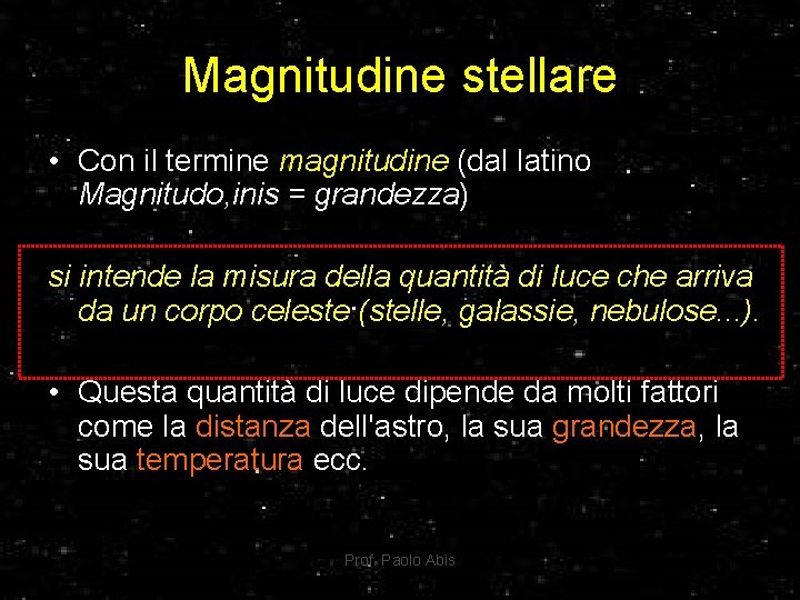 Magnitudine stellare • Con il termine magnitudine (dal latino Magnitudo, inis = grandezza) si