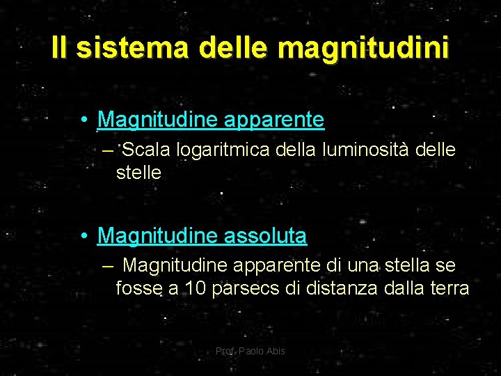 Il sistema delle magnitudini • Magnitudine apparente – Scala logaritmica della luminosità delle stelle