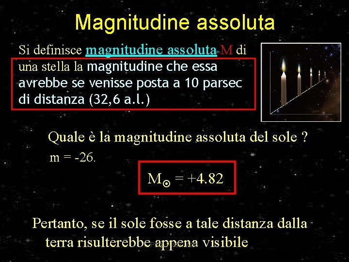 Magnitudine assoluta Si definisce magnitudine assoluta M di una stella la magnitudine che essa