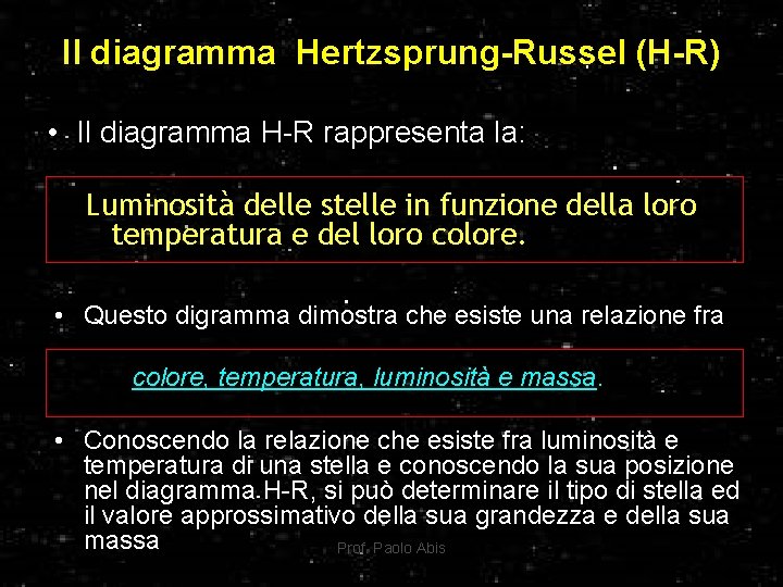 Il diagramma Hertzsprung-Russel (H-R) • Il diagramma H-R rappresenta la: Luminosità delle stelle in