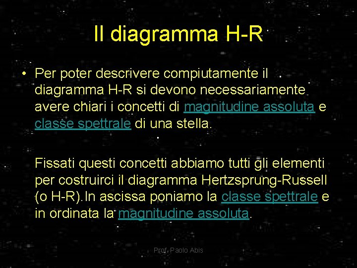 Il diagramma H-R • Per poter descrivere compiutamente il diagramma H-R si devono necessariamente